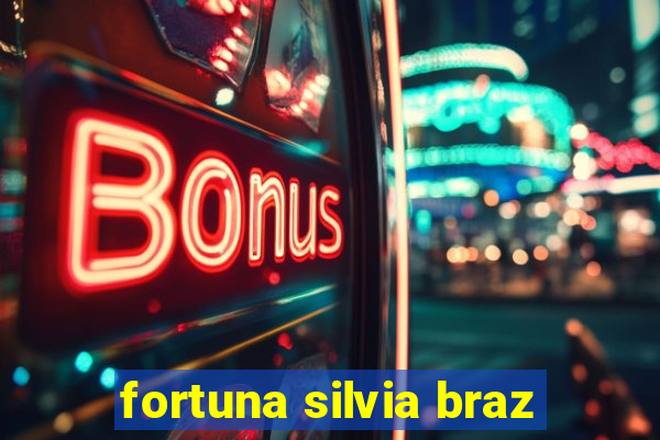 fortuna silvia braz